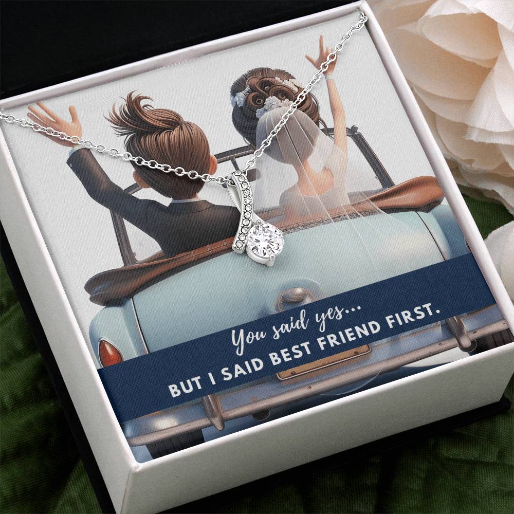 You said yes... but I said best friend first.