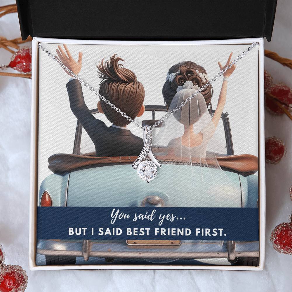 You said yes... but I said best friend first.