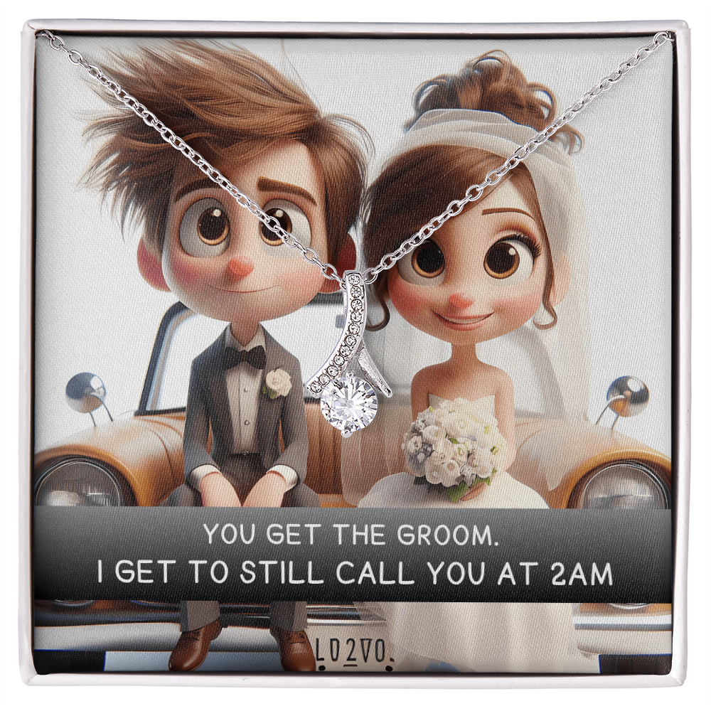 You get the groom. I get to still call you at 2am.