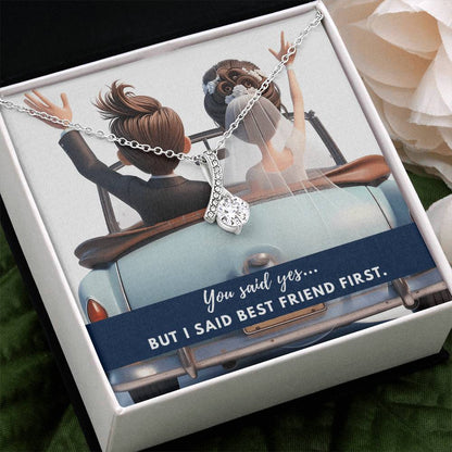 You said yes... but I said best friend first.