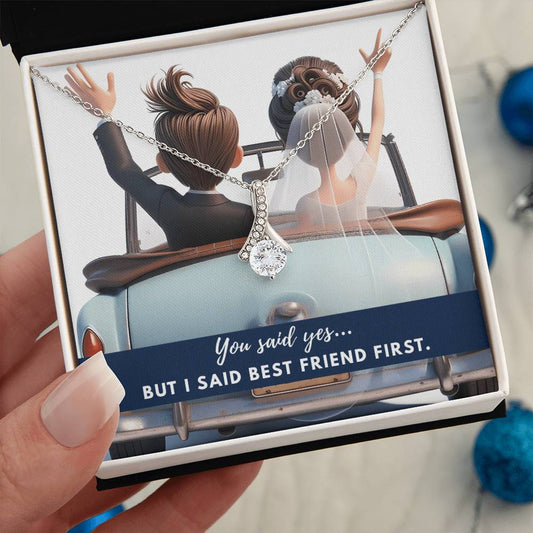 You said yes... but I said best friend first.