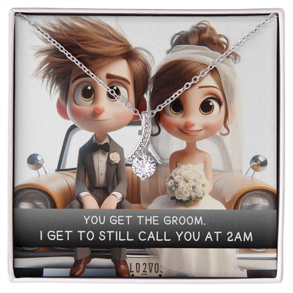You get the groom. I get to still call you at 2am.
